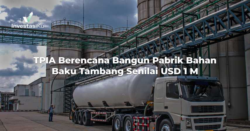 TPIA Berencana Bangun Pabrik Bahan Baku Tambang Senilai USD 1 M